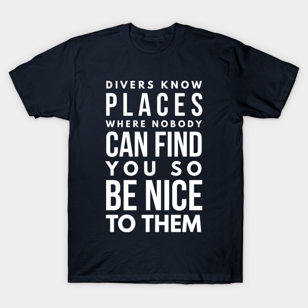 ALWAYS BE NICE TO A DIVER - SCUBA DIVING T-Shirt by PlexWears